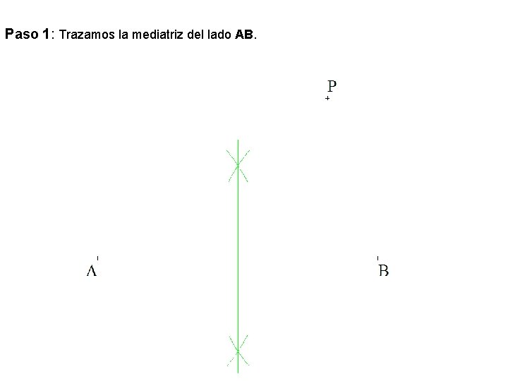 Paso 1: Trazamos la mediatriz del lado AB. 