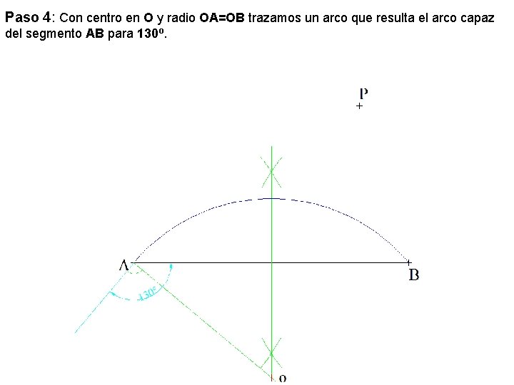 Paso 4: Con centro en O y radio OA=OB trazamos un arco que resulta