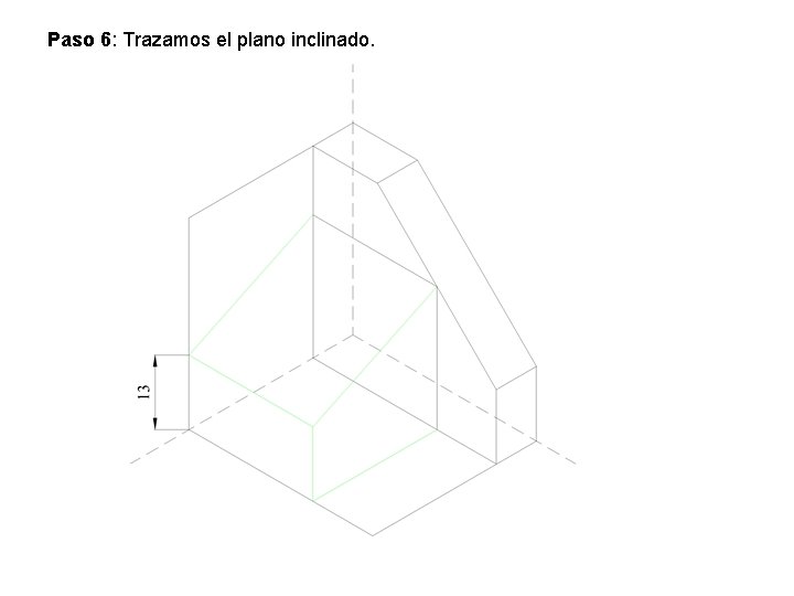 Paso 6: Trazamos el plano inclinado. 