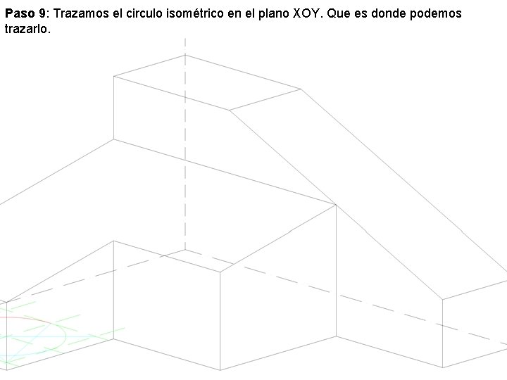 Paso 9: Trazamos el circulo isométrico en el plano XOY. Que es donde podemos