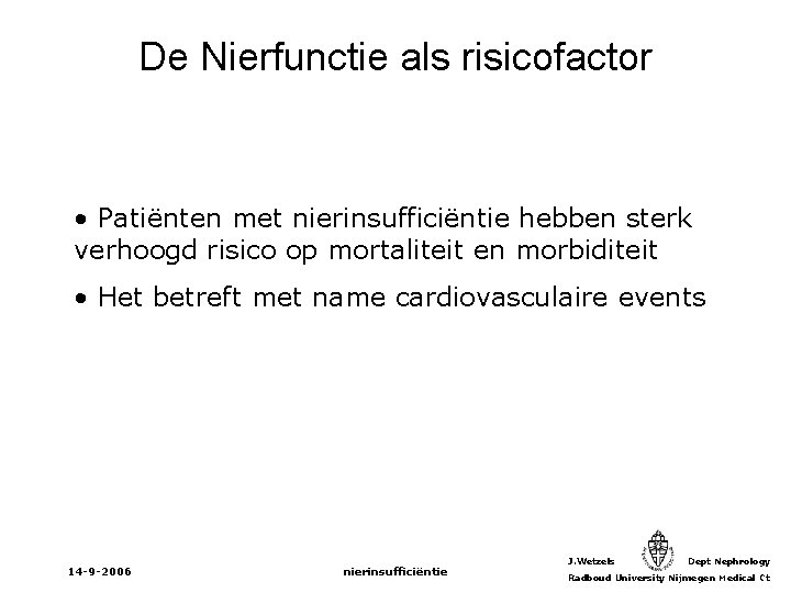 De Nierfunctie als risicofactor • Patiënten met nierinsufficiëntie hebben sterk verhoogd risico op mortaliteit