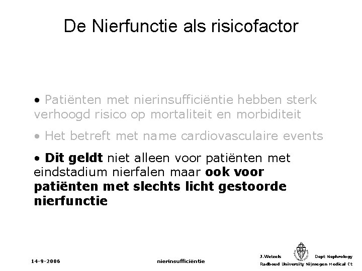 De Nierfunctie als risicofactor • Patiënten met nierinsufficiëntie hebben sterk verhoogd risico op mortaliteit