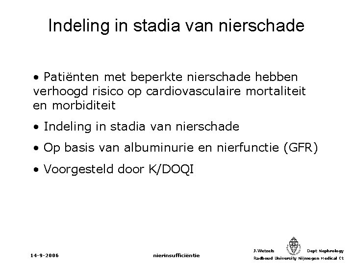 Indeling in stadia van nierschade • Patiënten met beperkte nierschade hebben verhoogd risico op