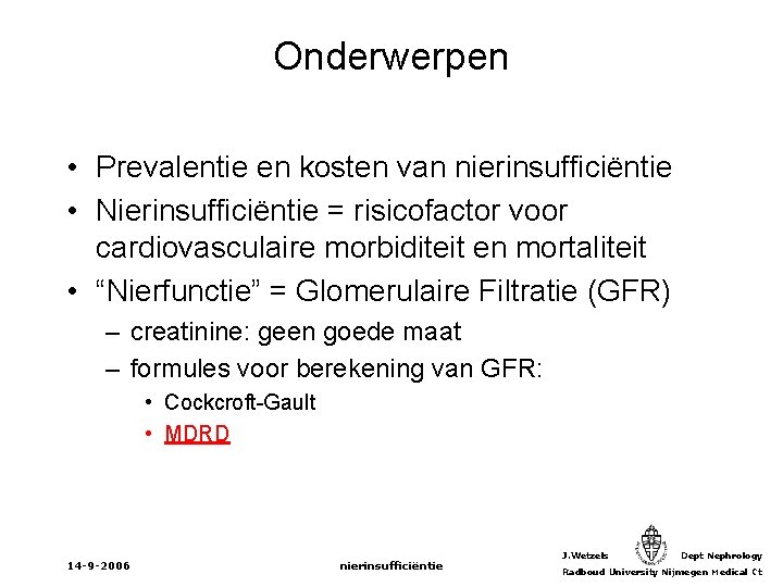 Onderwerpen • Prevalentie en kosten van nierinsufficiëntie • Nierinsufficiëntie = risicofactor voor cardiovasculaire morbiditeit