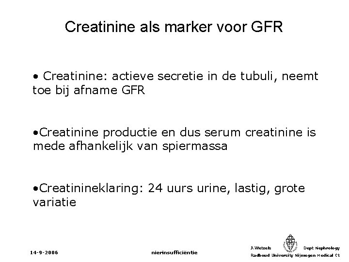 Creatinine als marker voor GFR • Creatinine: actieve secretie in de tubuli, neemt toe