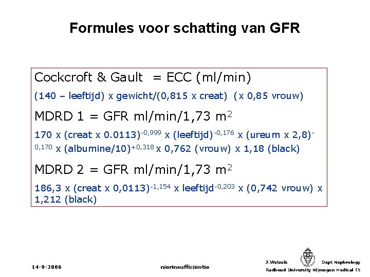 Formules voor schatting van GFR Cockcroft & Gault = ECC (ml/min) (140 – leeftijd)