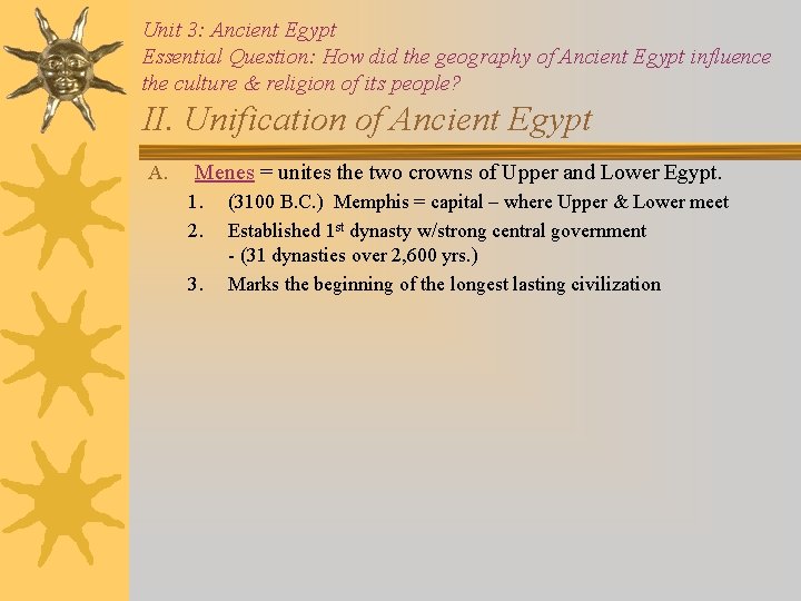 Unit 3: Ancient Egypt Essential Question: How did the geography of Ancient Egypt influence