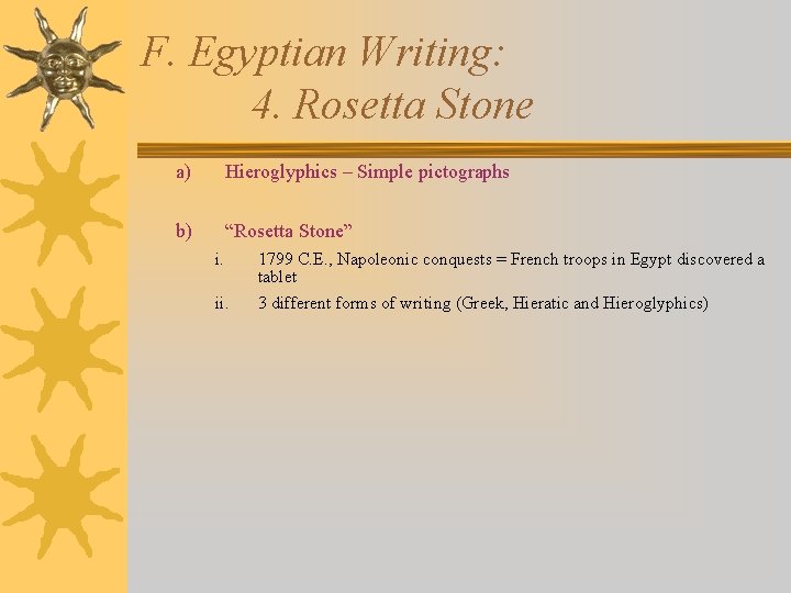 F. Egyptian Writing: 4. Rosetta Stone a) Hieroglyphics – Simple pictographs b) “Rosetta Stone”