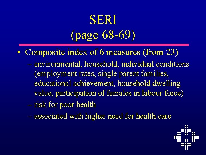 SERI (page 68 -69) • Composite index of 6 measures (from 23) – environmental,