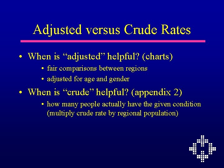 Adjusted versus Crude Rates • When is “adjusted” helpful? (charts) • fair comparisons between