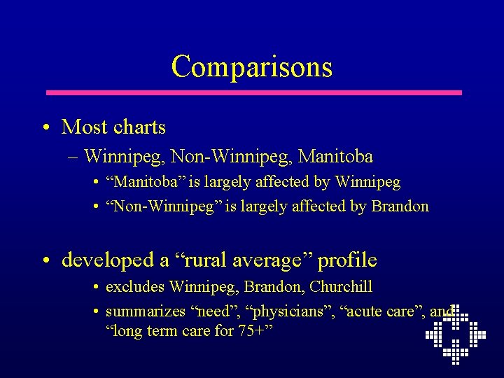 Comparisons • Most charts – Winnipeg, Non-Winnipeg, Manitoba • “Manitoba” is largely affected by