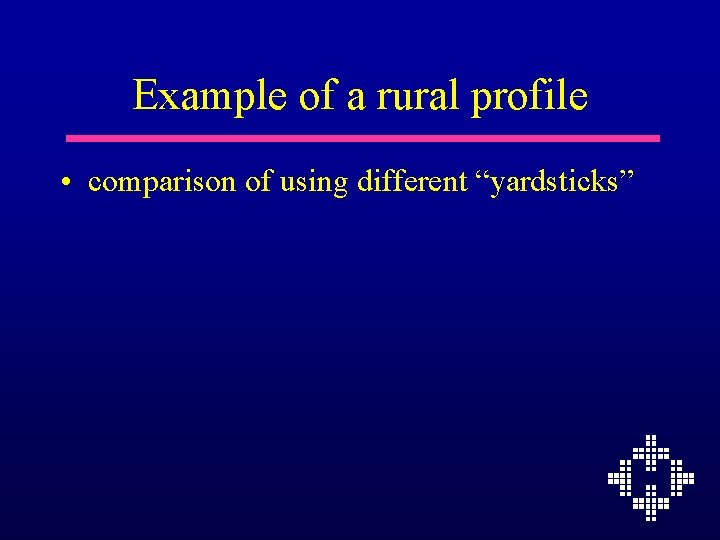 Example of a rural profile • comparison of using different “yardsticks” 