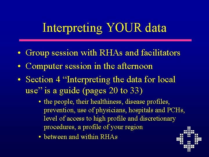 Interpreting YOUR data • Group session with RHAs and facilitators • Computer session in