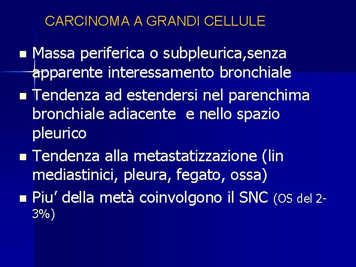 CARCINOMA A GRANDI CELLULE Massa periferica o subpleurica, senza apparente interessamento bronchiale n Tendenza