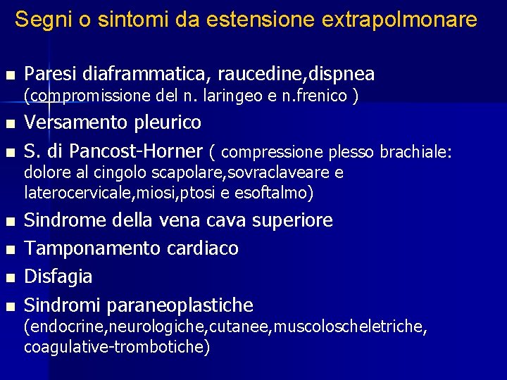 Segni o sintomi da estensione extrapolmonare n Paresi diaframmatica, raucedine, dispnea (compromissione del n.