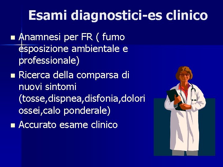 Esami diagnostici-es clinico Anamnesi per FR ( fumo esposizione ambientale e professionale) n Ricerca