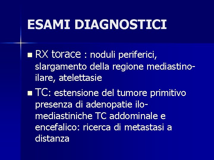 ESAMI DIAGNOSTICI n RX torace : noduli periferici, slargamento della regione mediastinoilare, atelettasie n