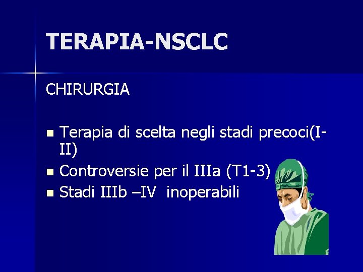 TERAPIA-NSCLC CHIRURGIA Terapia di scelta negli stadi precoci(III) n Controversie per il IIIa (T