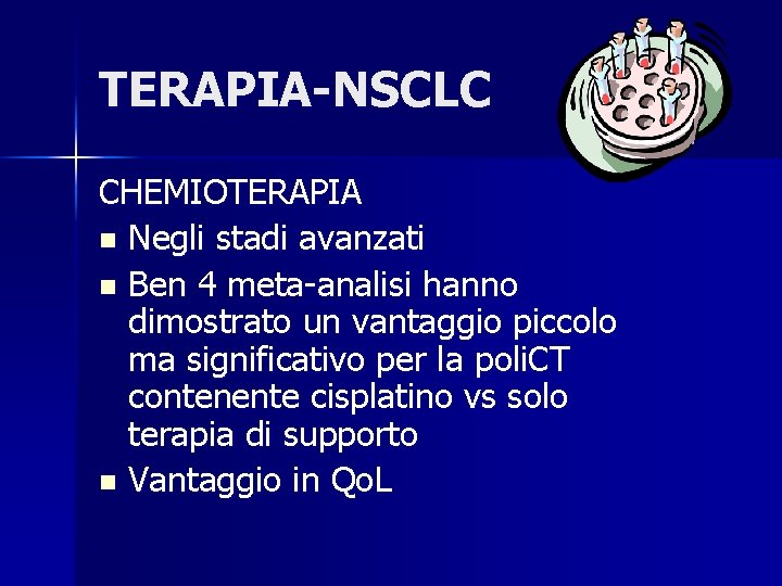 TERAPIA-NSCLC CHEMIOTERAPIA n Negli stadi avanzati n Ben 4 meta-analisi hanno dimostrato un vantaggio