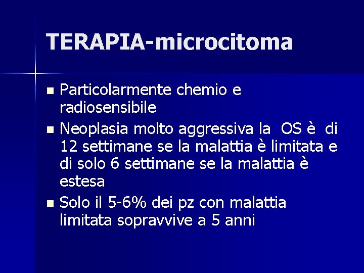 TERAPIA-microcitoma Particolarmente chemio e radiosensibile n Neoplasia molto aggressiva la OS è di 12