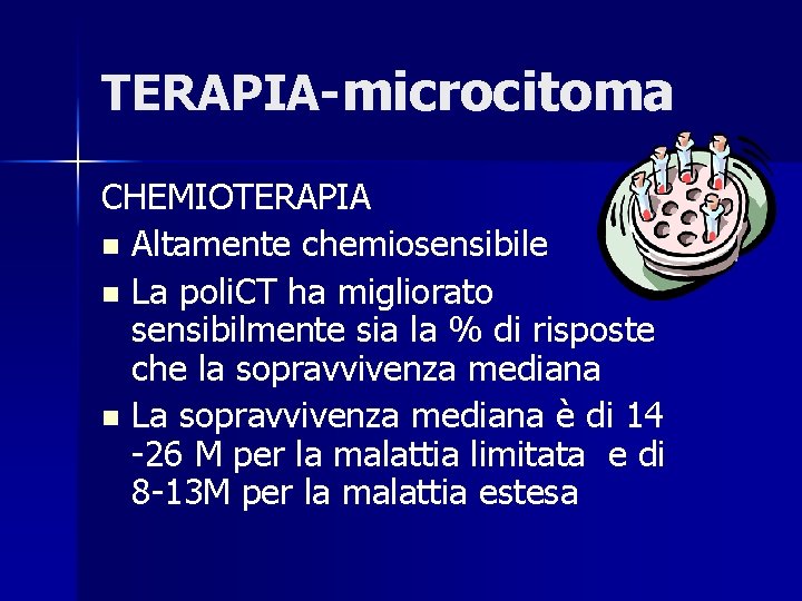 TERAPIA-microcitoma CHEMIOTERAPIA n Altamente chemiosensibile n La poli. CT ha migliorato sensibilmente sia la