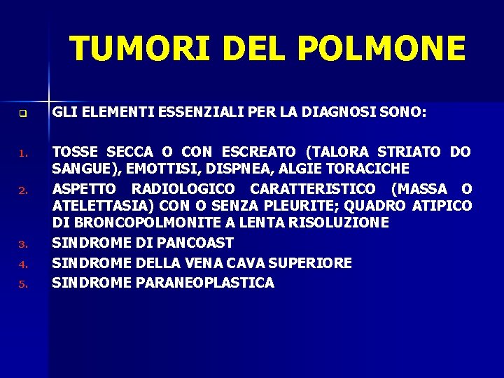 TUMORI DEL POLMONE q GLI ELEMENTI ESSENZIALI PER LA DIAGNOSI SONO: 1. TOSSE SECCA