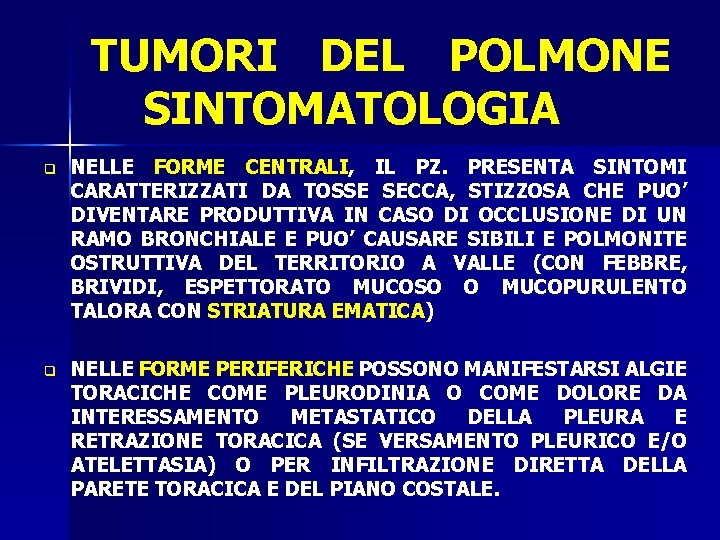 TUMORI DEL POLMONE SINTOMATOLOGIA q NELLE FORME CENTRALI, IL PZ. PRESENTA SINTOMI CARATTERIZZATI DA