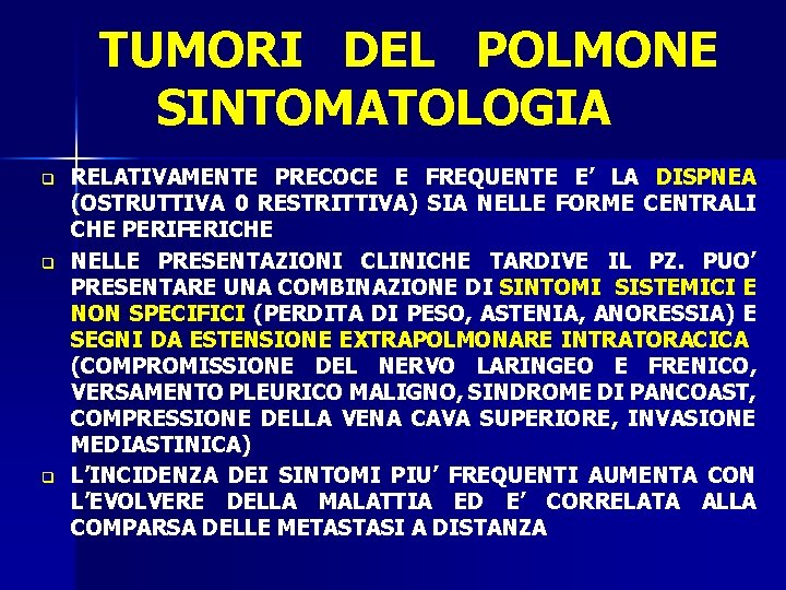 TUMORI DEL POLMONE SINTOMATOLOGIA q q q RELATIVAMENTE PRECOCE E FREQUENTE E’ LA DISPNEA