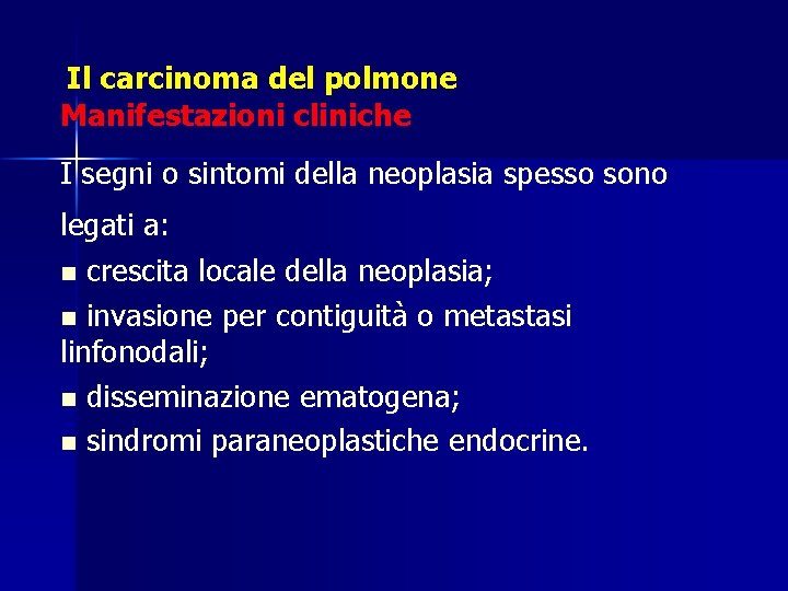 Il carcinoma del polmone Manifestazioni cliniche I segni o sintomi della neoplasia spesso sono