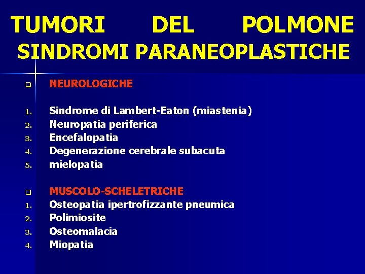 TUMORI DEL POLMONE SINDROMI PARANEOPLASTICHE q NEUROLOGICHE 1. Sindrome di Lambert-Eaton (miastenia) Neuropatia periferica