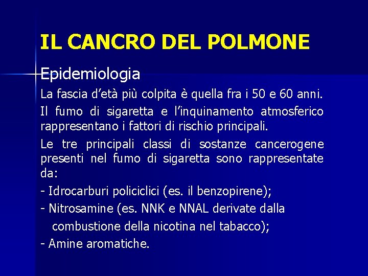 IL CANCRO DEL POLMONE Epidemiologia La fascia d’età più colpita è quella fra i