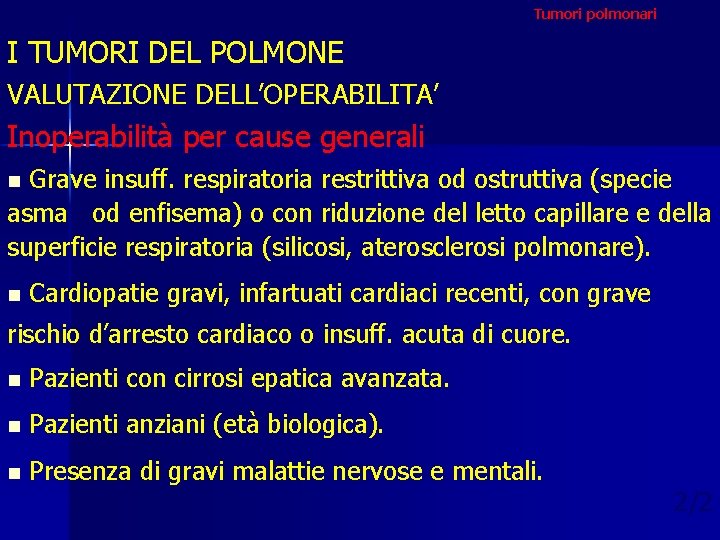 Tumori polmonari I TUMORI DEL POLMONE VALUTAZIONE DELL’OPERABILITA’ Inoperabilità per cause generali Grave insuff.