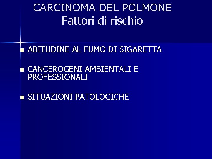 CARCINOMA DEL POLMONE Fattori di rischio n ABITUDINE AL FUMO DI SIGARETTA n CANCEROGENI