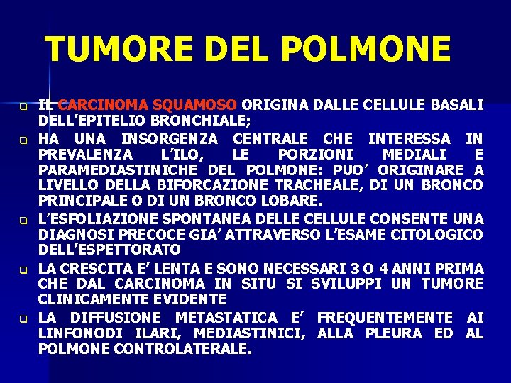 TUMORE DEL POLMONE q q q IL CARCINOMA SQUAMOSO ORIGINA DALLE CELLULE BASALI DELL’EPITELIO