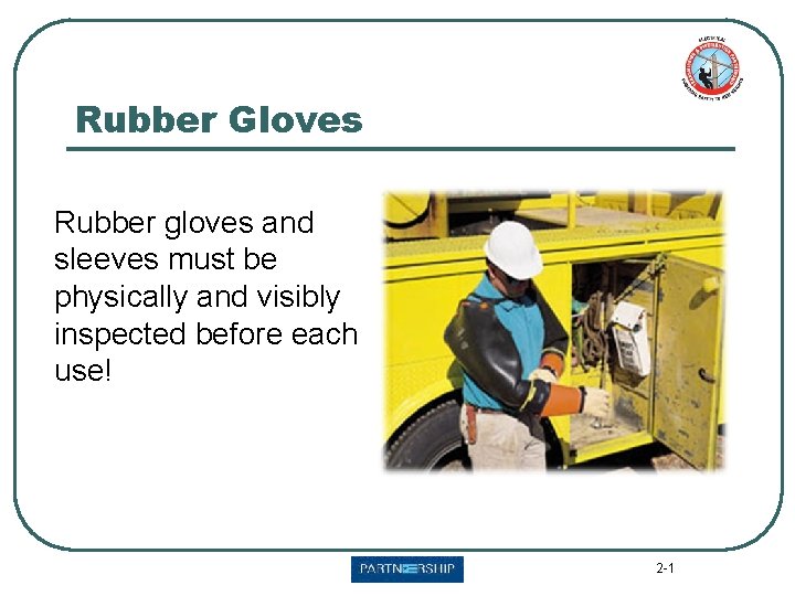 Rubber Gloves Rubber gloves and sleeves must be physically and visibly inspected before each