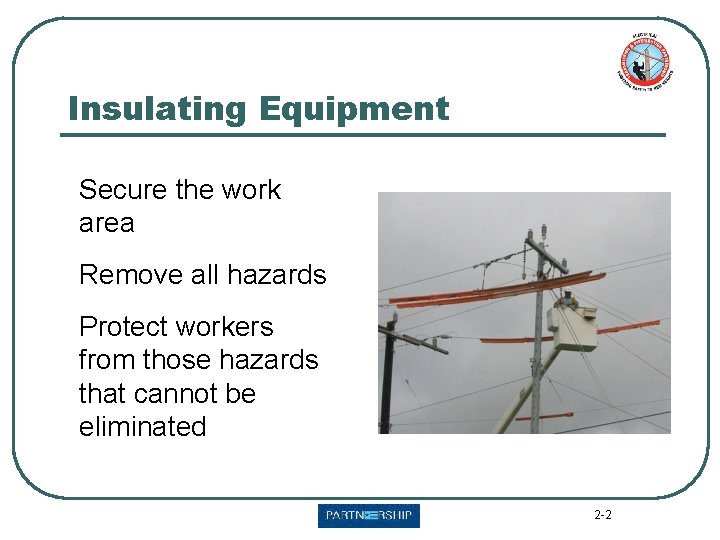 Insulating Equipment Secure the work area Remove all hazards Protect workers from those hazards