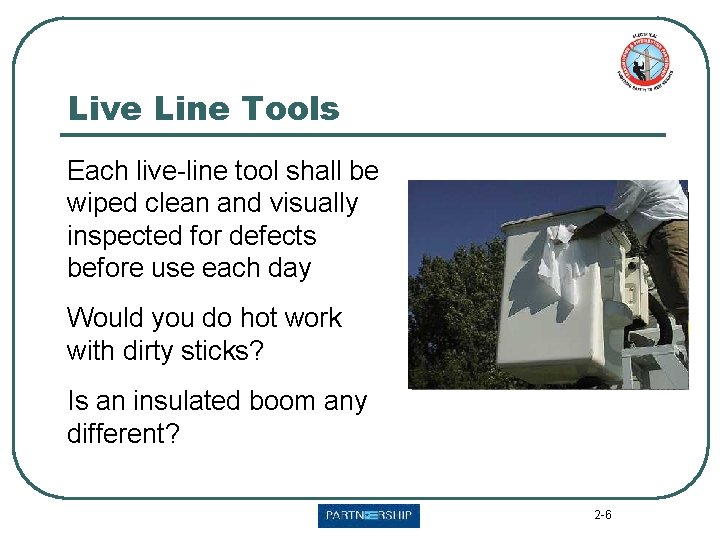 Live Line Tools Each live-line tool shall be wiped clean and visually inspected for
