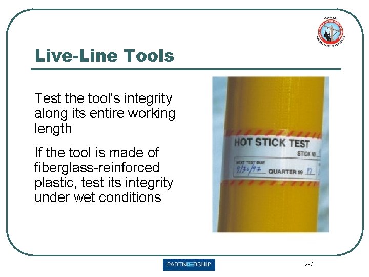 Live-Line Tools Test the tool's integrity along its entire working length If the tool