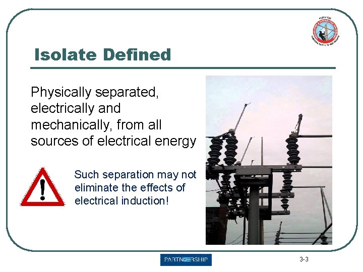 Isolate Defined Physically separated, electrically and mechanically, from all sources of electrical energy Such