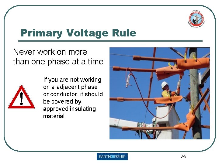 Primary Voltage Rule Never work on more than one phase at a time If