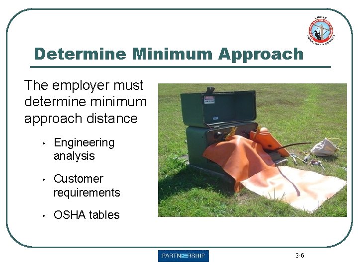 Determine Minimum Approach The employer must determine minimum approach distance • Engineering analysis •