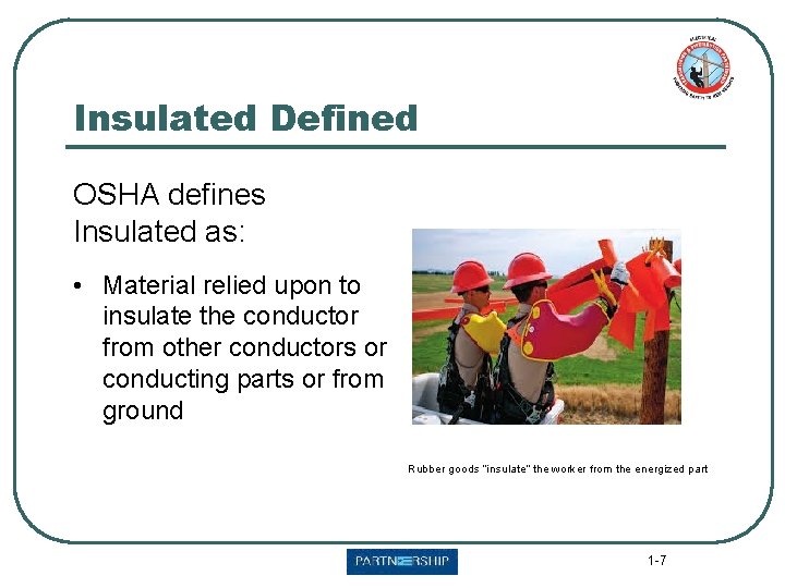 Insulated Defined OSHA defines Insulated as: • Material relied upon to insulate the conductor