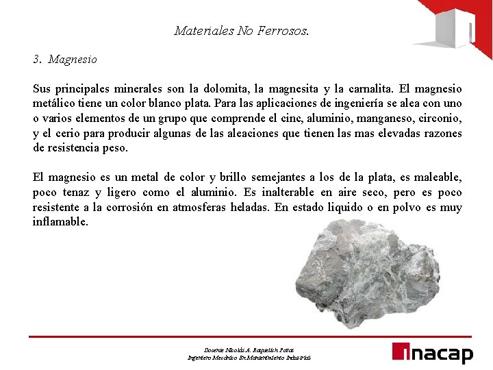 Materiales No Ferrosos. 3. Magnesio Sus principales minerales son la dolomita, la magnesita y