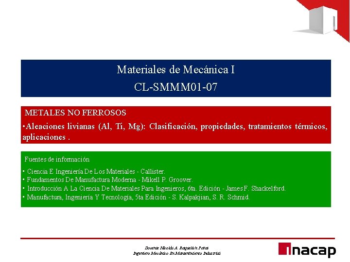 Materiales de Mecánica I CL-SMMM 01 -07 METALES NO FERROSOS • Aleaciones livianas (Al,