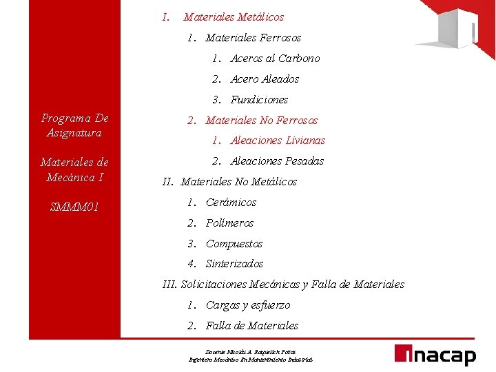 I. Materiales Metálicos 1. Materiales Ferrosos 1. Aceros al Carbono 2. Acero Aleados 3.