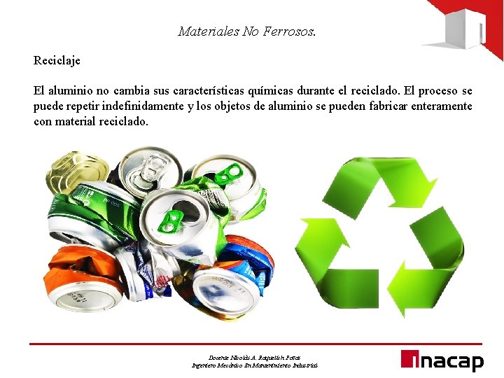 Materiales No Ferrosos. Reciclaje El aluminio no cambia sus características químicas durante el reciclado.