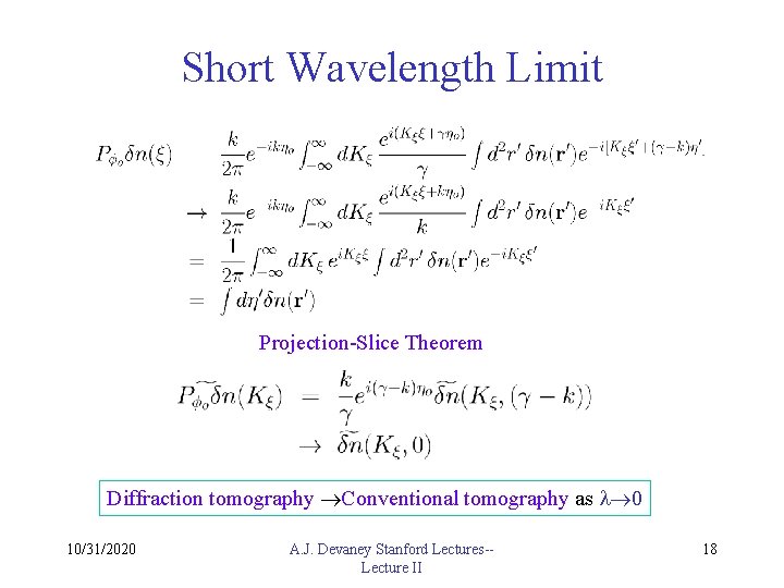 Short Wavelength Limit Projection-Slice Theorem Diffraction tomography Conventional tomography as 0 10/31/2020 A. J.