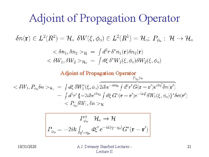 Adjoint of Propagation Operator 10/31/2020 A. J. Devaney Stanford Lectures-Lecture II 21 