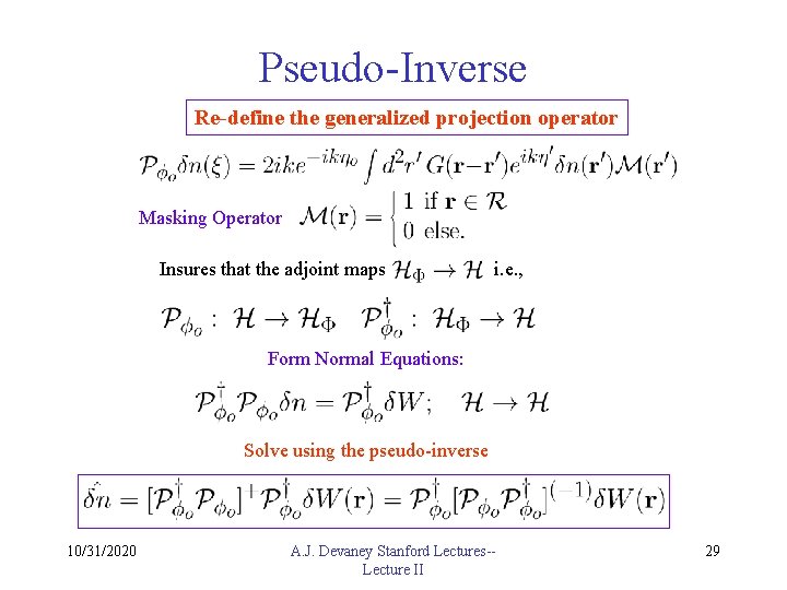 Pseudo-Inverse Re-define the generalized projection operator Masking Operator Insures that the adjoint maps ;