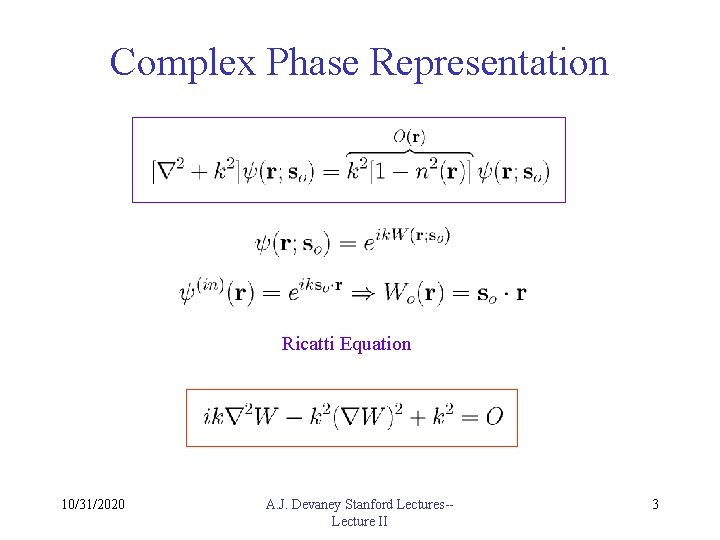 Complex Phase Representation Ricatti Equation 10/31/2020 A. J. Devaney Stanford Lectures-Lecture II 3 